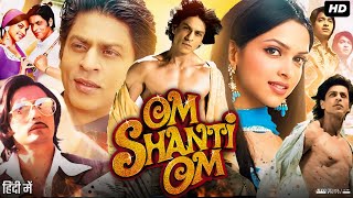 Om Shanti Om Full Movie Review  Shah Rukh Khan  Deepika Padukone  Arjun Rampal  Shreyas Talpade [upl. by Vanhomrigh427]