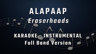 ALAPAAP  ORIGINAL KEY  FULL BAND KARAOKE  INSTRUMENTAL  ERASERHEADS [upl. by Rumery]