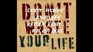 Dont Waste Your Life Remix Feat KB [upl. by Doherty169]