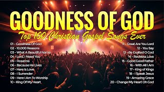 Goodness Of God  Top 100 Christian Gospel Songs Ever  Best 100 Worship Songs All Time 167 [upl. by Are]