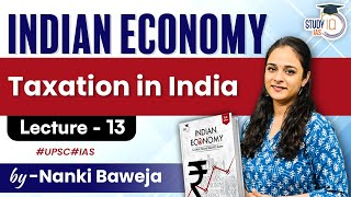 Lecture  13 Taxation in India  Indian Economy  StudyIQ IAS [upl. by Eiznikcm]