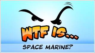 WTF Is  Warhammer 40k  Space Marine [upl. by Hillari]