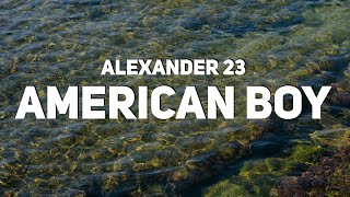 Alexander 23  American Boy Lyrics [upl. by Siloa]