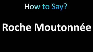 How to Pronounce Roche Moutonnée [upl. by Attikin411]