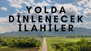 YOLDA DİNLENECEK İLAHİLER [upl. by Niddala]