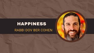 HAPPINESS  Rabbi Dov Ber Cohen [upl. by Gnivri]