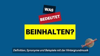 Was bedeutet quotbeinhaltenquot  Definition Synonyme amp Beispiele  Deutsch lernen B2 C1 C2 [upl. by Faxen]