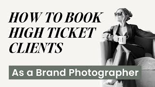 How to book more high ticket clients as a Brand Photographer [upl. by Kemble]