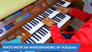 WATU WOTE NA WAKUSHUKURU By M B Syote [upl. by Eimmij912]