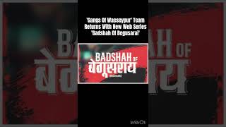 Gangs Of Wasseypur Team Returns With New Web Series Badshah Of Begusarai [upl. by Cadel419]