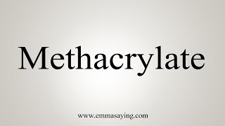 How To Say Methacrylate [upl. by Enecnarf]