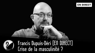 Crise de la masculinité  Francis DupuisDéri EN DIRECT [upl. by Elpmet]