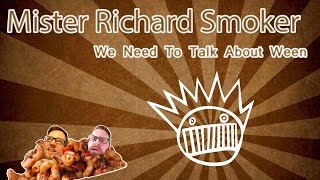 We Need To Talk About Ween  Mister Richard Smoker [upl. by Chema]