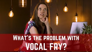 Whats the Problem with Vocal Fry [upl. by Brnaby581]