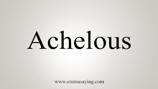 How To Say Achelous [upl. by Touber]