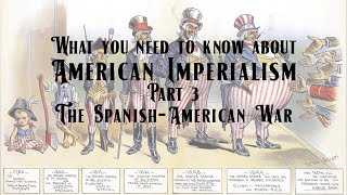 American Imperialism Part3 Spanish American War Overview [upl. by Hertzfeld]