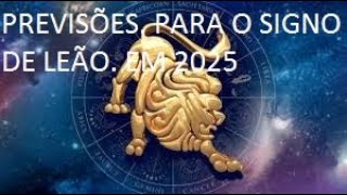 PREVISÕES PARA O SIGNO DE LEÃO EM 2025 [upl. by Ycam472]