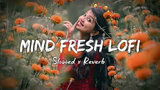 💘TRENDING INSTAGRAM LOFI MASHUP SLOWEDREVERBED  MIND FRESH LOFI SONG  LOFI SONGS 3 [upl. by Enialed624]