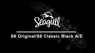 Seagull S6 Original amp S6 Classic Black AE [upl. by Droffig]