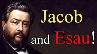 Jacob and Esau  Charles Spurgeon Audio Sermons [upl. by Goulder]