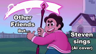 Other Friends but Steven sings it AI cover [upl. by Annetta]