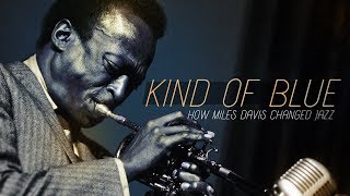 Kind of Blue How Miles Davis Changed Jazz [upl. by Wiltz192]