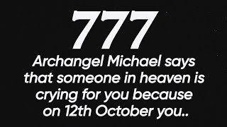 777🪽Archangel Michael says that someone in heaven is crying for you because on 12th October you⚠️ [upl. by Ginevra]