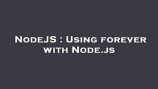 NodeJS  Using forever with Nodejs [upl. by Lattonia638]