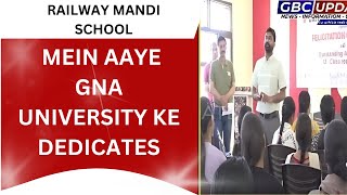 RAILWAY MANDI SCHOOL MEIN AAYE GNA UNIVERSITY KE DEDICATES  GBC UPDATE railway mandir school g [upl. by Bernt355]