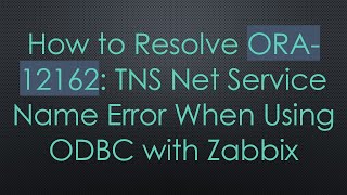 How to Resolve ORA12162 TNS Net Service Name Error When Using ODBC with Zabbix [upl. by Ruhtua]