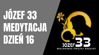 Medytacja Józef 33 – dzień 16 [upl. by Idaf]