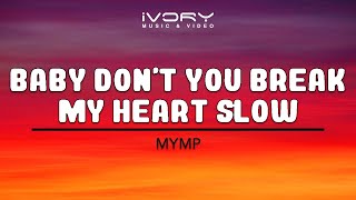 MYMP  Baby Dont You Break My Heart Slow Official Lyric Video [upl. by Nylakcaj]