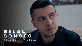 Bilal SONSES  Şimdiki Aklım Official Video [upl. by Goran788]