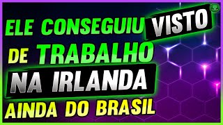 COMO TRABALHAR NA IRLANDA VISTO DE TRABALHO NA IRLANDA AINDA ESTANDO NO BRASIL [upl. by Retswerb]