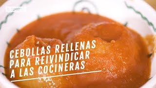 Cebollas rellenas para reivindicar a las cocineras  EL COMIDISTA [upl. by Sammer]