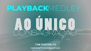 PLAYBACK  MEDLEY  Ao Único  Consagração Tom Contralto [upl. by Ander]