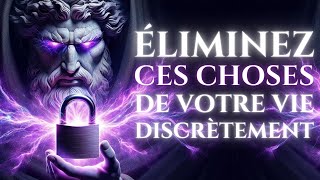 11 Choses Que Vous Devriez Discrètement EXCLURE de Votre Vie  STOÏCISME [upl. by Lenroc]