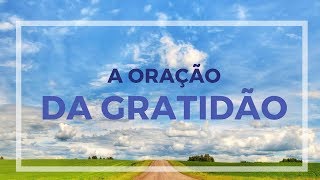 A ORAÇÃO DA GRATIDÃO [upl. by Ynaffad]