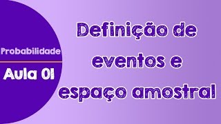 01  Eventos Espaço Amostral e Conjuntos notações [upl. by Goddard958]