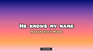 He Knows My Name  Maranatha Music  Lyrics [upl. by Hselin]