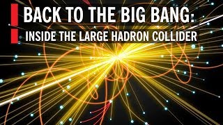 Back to the Big Bang Inside the Large Hadron Collider [upl. by Hunley466]