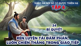 Khéo Ăn Nói Sẻ Có Được Thiên Hạ  Rèn Luyện Tài Đàm Phán Luôn Nắm Chắc Phần Thắng [upl. by Ferris]