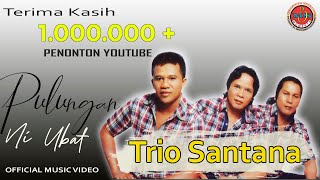 Trio Santana  Pulungan Ni Ubat Official Musik Video [upl. by Bunde659]