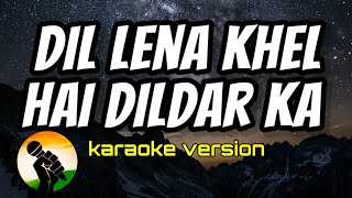 Dil Lena Khel Hai Dildar Ka karaoke version [upl. by Drummond303]