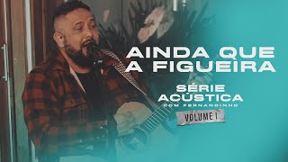 Ainda Que A Figueira  Série Acústica Com Fernandinho Vol I [upl. by Lj]