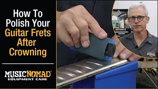 How To Polish Your Frets After Crowning [upl. by Aldrich974]