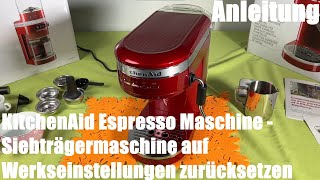 Siebträgermaschine auf Werkseinstellungen zurücksetzen KitchenAid ESPRESSOMASCHINE ARTISAN Anleitung [upl. by Paver]