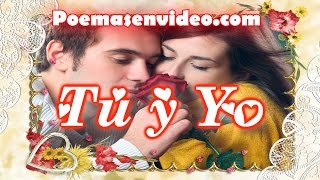 TU Y YO 💗 POEMAS DE AMOR PARA ENAMORADOS💗 hablado VERSOS DE AMOR CORTOS  PARA LA MUJER QUE AMO [upl. by Arutak]