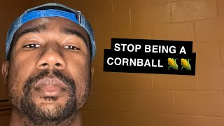 Stop Being a Cornball [upl. by Salis794]