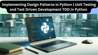 Implementing Design Patterns in Python  Unit Testing and Test Driven Development TDD in Python [upl. by Ertemed]